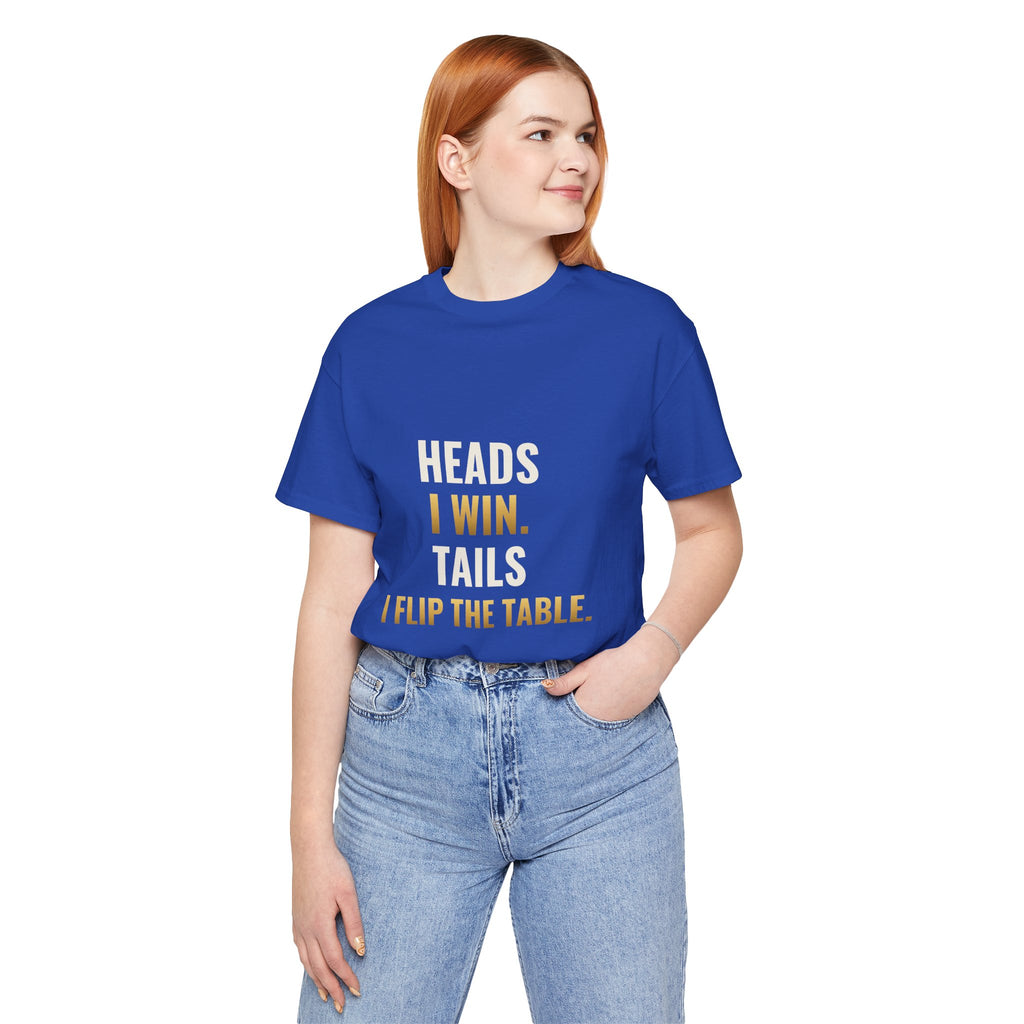 Heads I Win, Tails I Flip The Table Tee