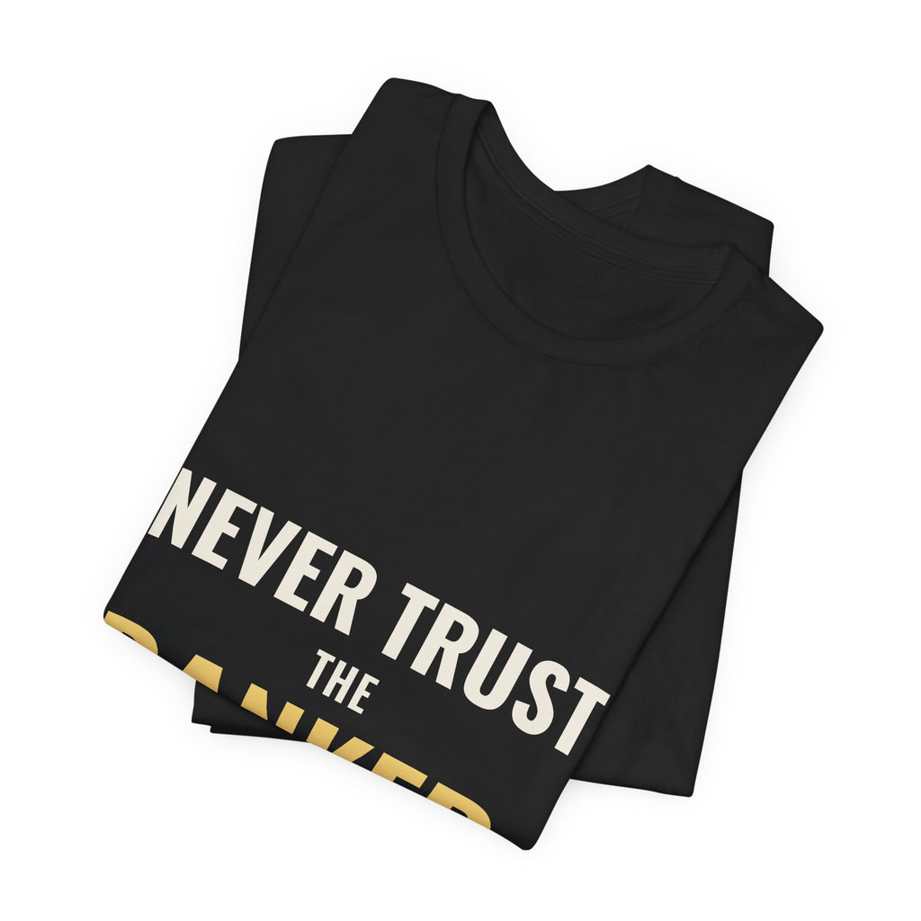Never Trust The Banker Tee