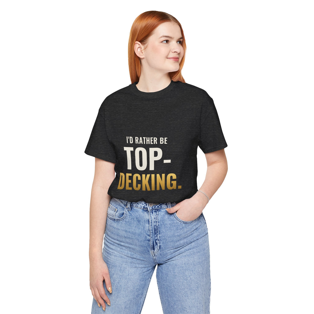 I'd Rather Be Top-Decking Tee