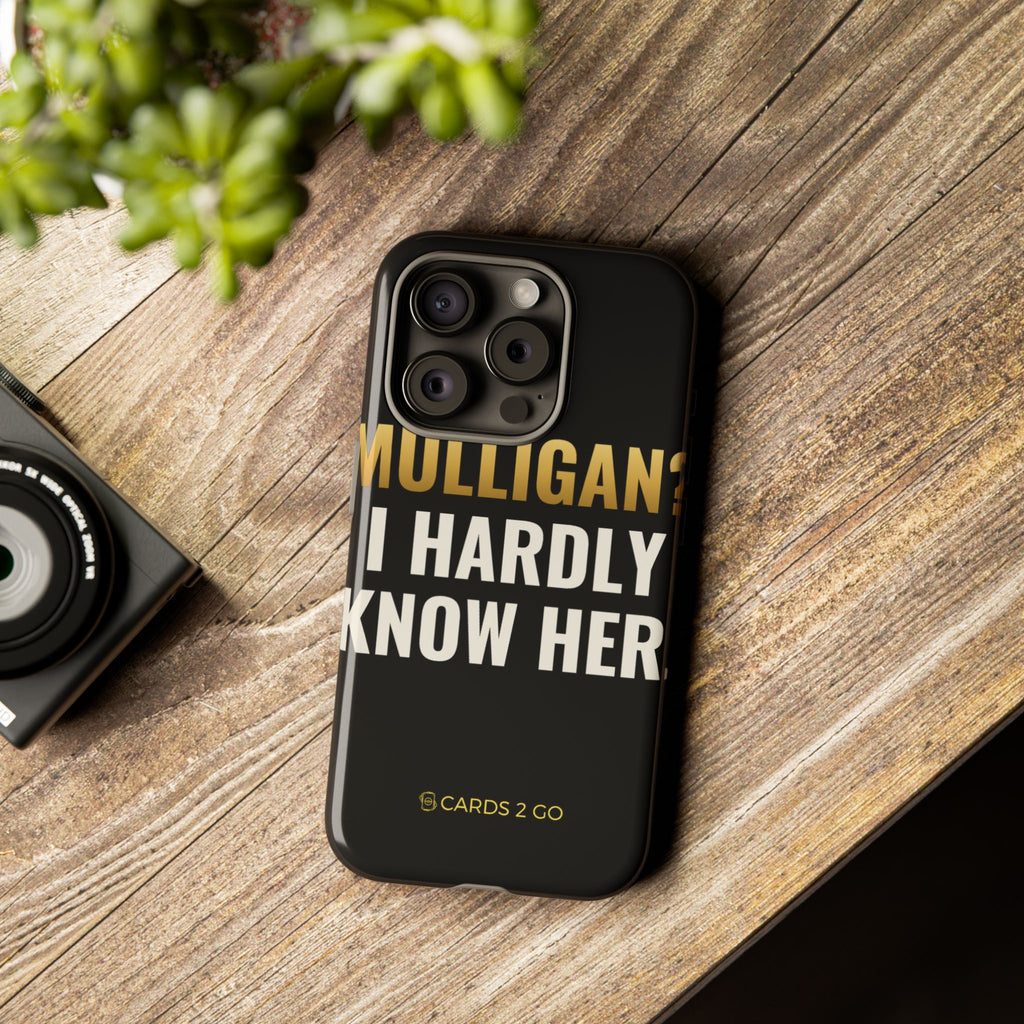 Mulligan? I Hardly Know Her iPhone Case