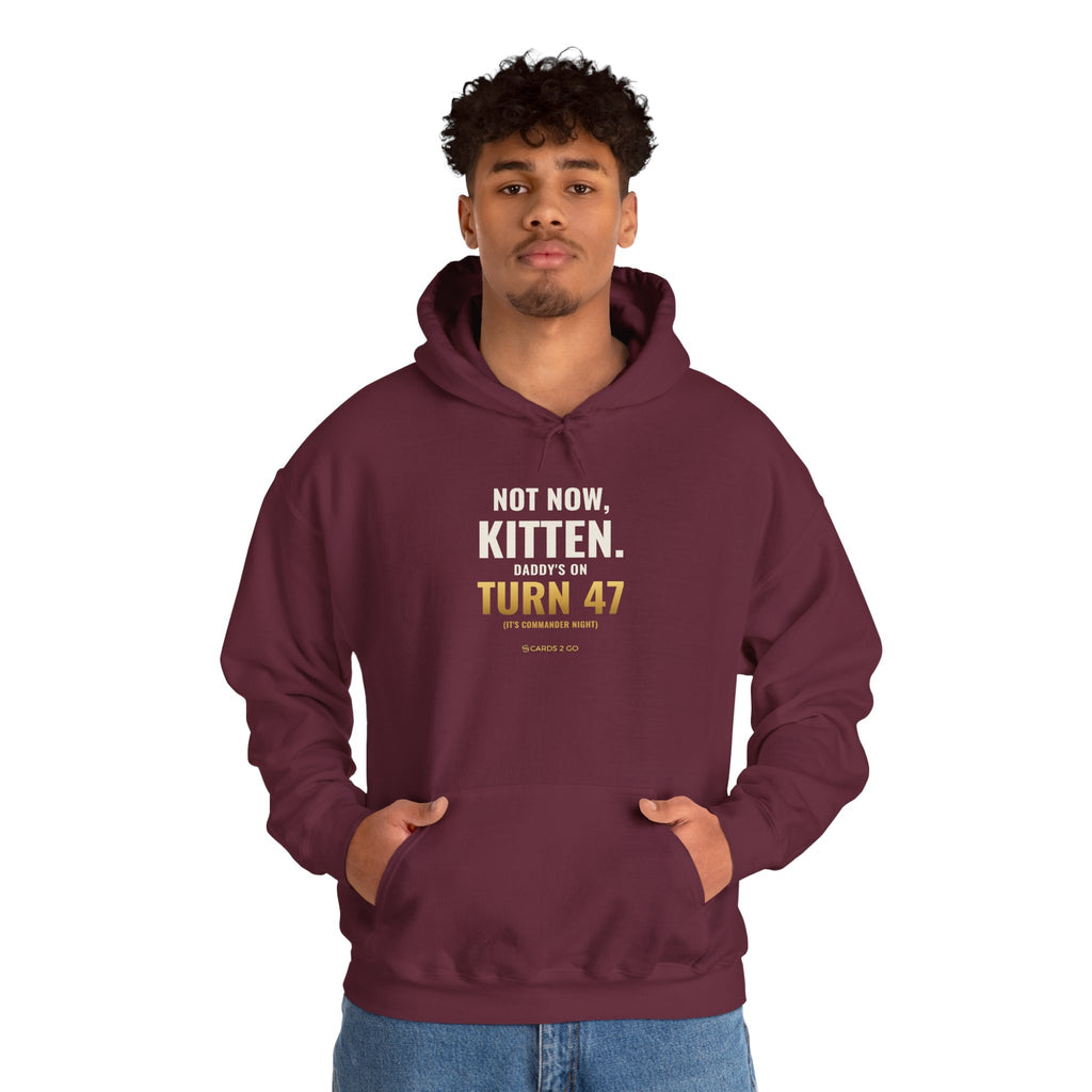 Not Now Kitten, Daddy's On Turn 47 Hoodie