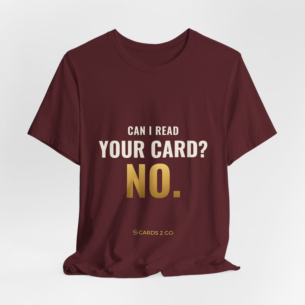 Can I Read Your Card? No. Tee