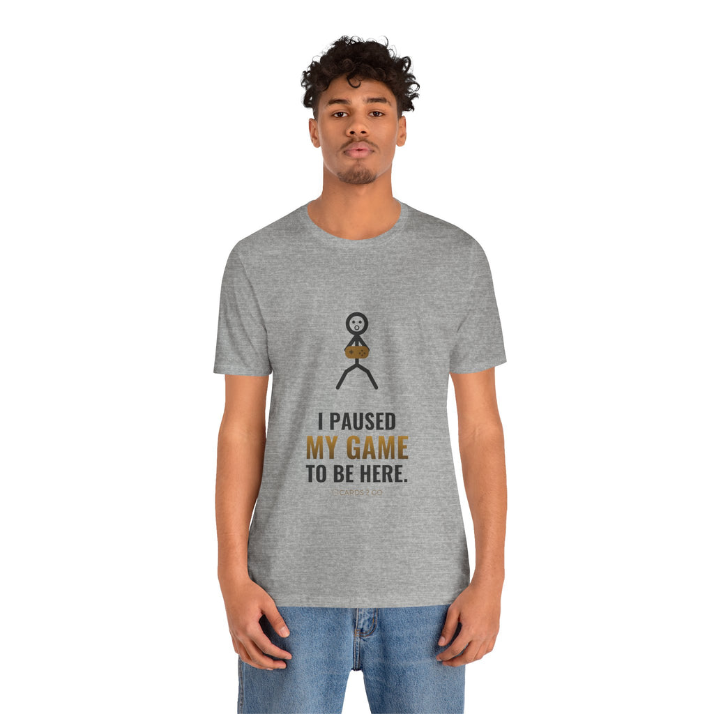 I Paused My Game To Be Here Illustrated Tee