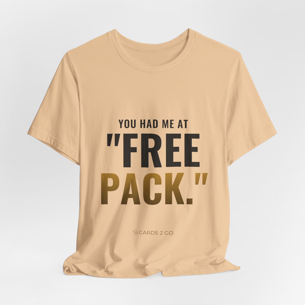 You Had Me At "Free Pack" Tee