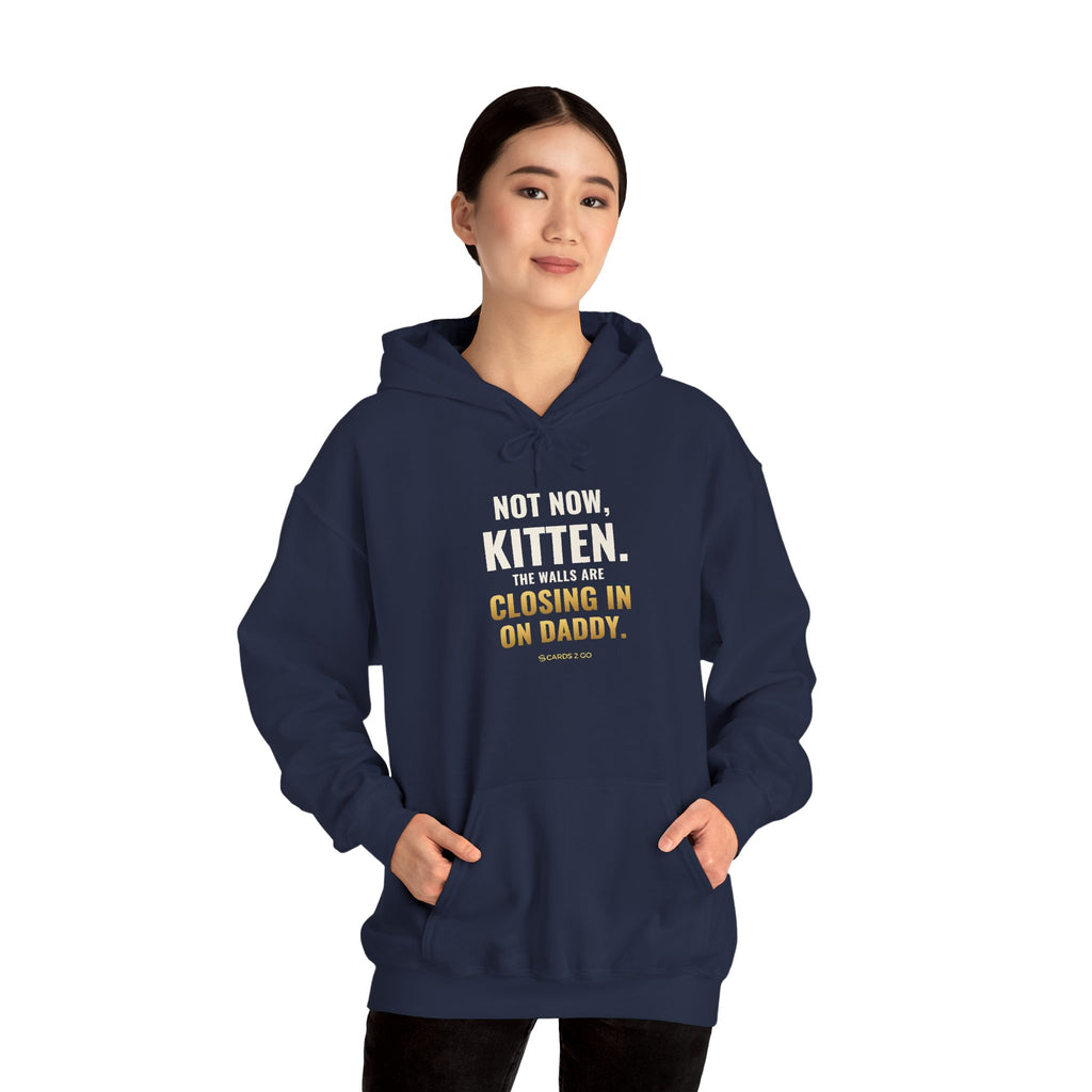 Not Now Kitten, The Walls Are Closing In On Daddy Hoodie