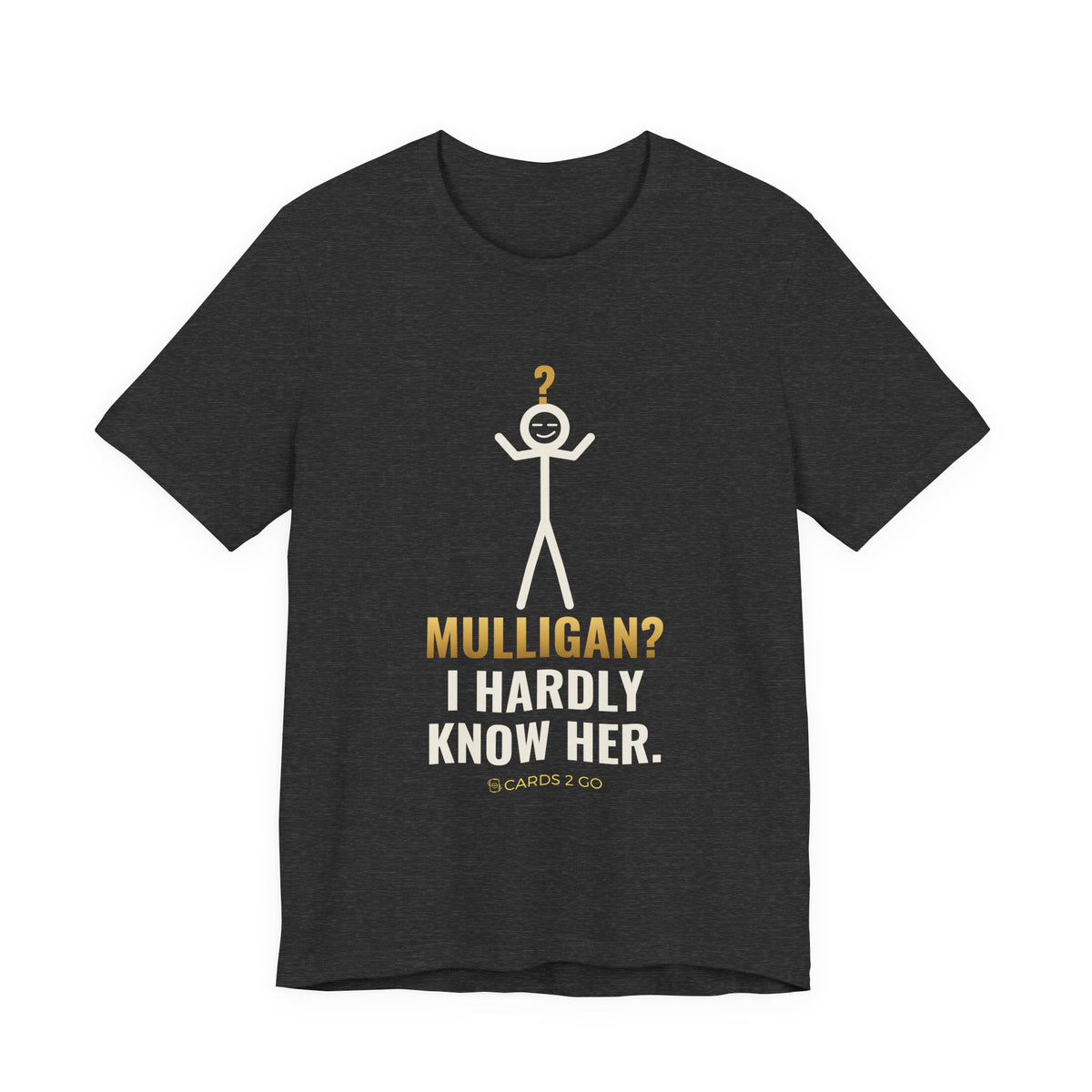 Mulligan? I Hardly Know Her Illustrated Tee