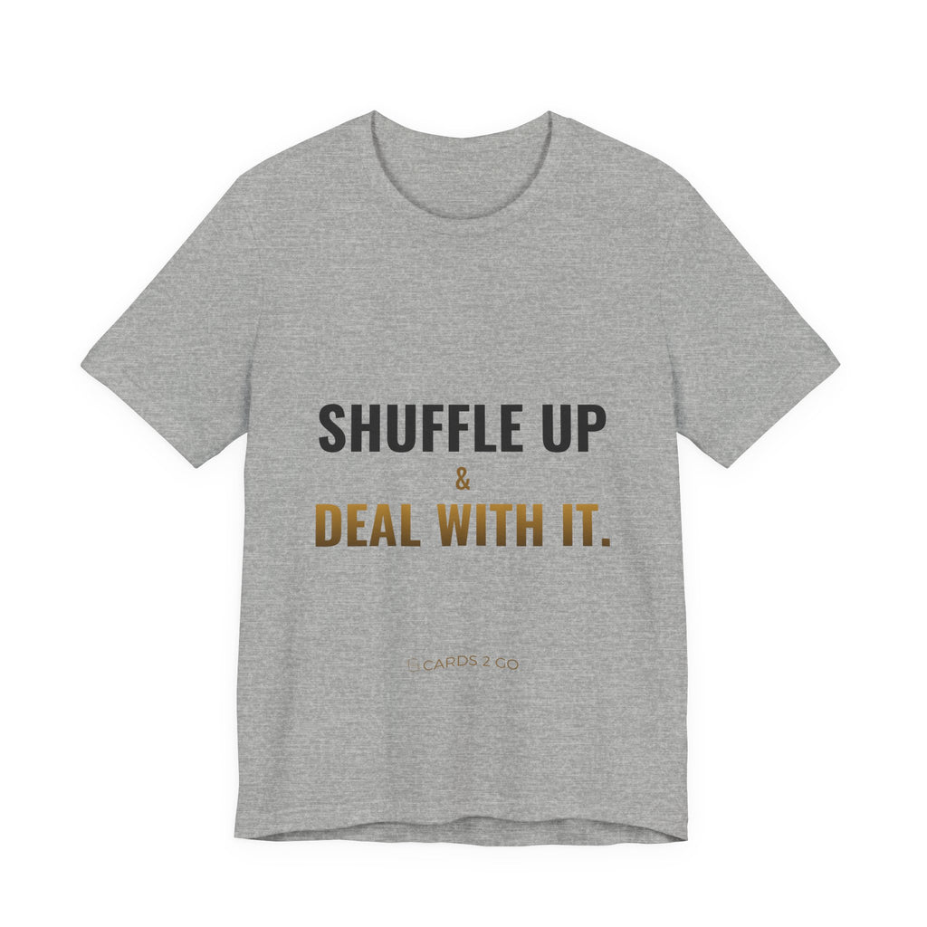 Shuffle Up & Deal With It Tee