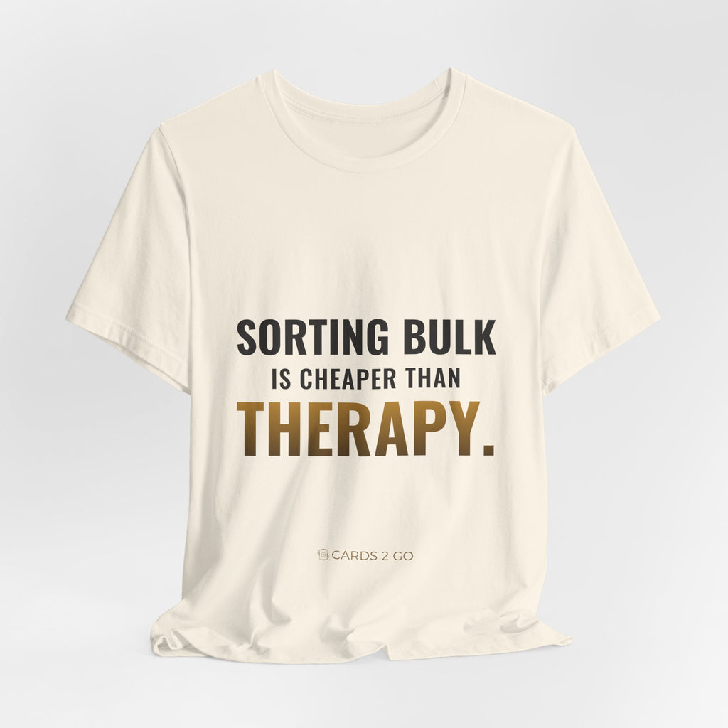 Sorting Bulk Is Cheaper Than Therapy Tee