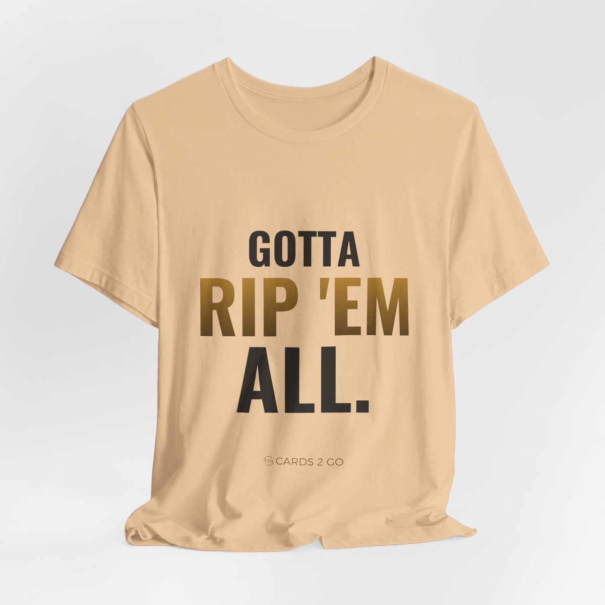 Gotta Rip 'Em All Tee