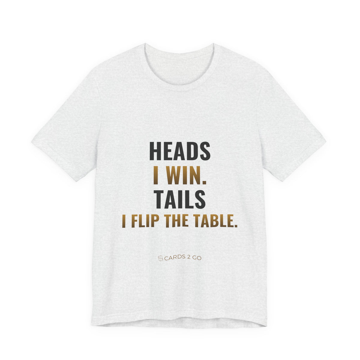Heads I Win, Tails I Flip The Table Tee