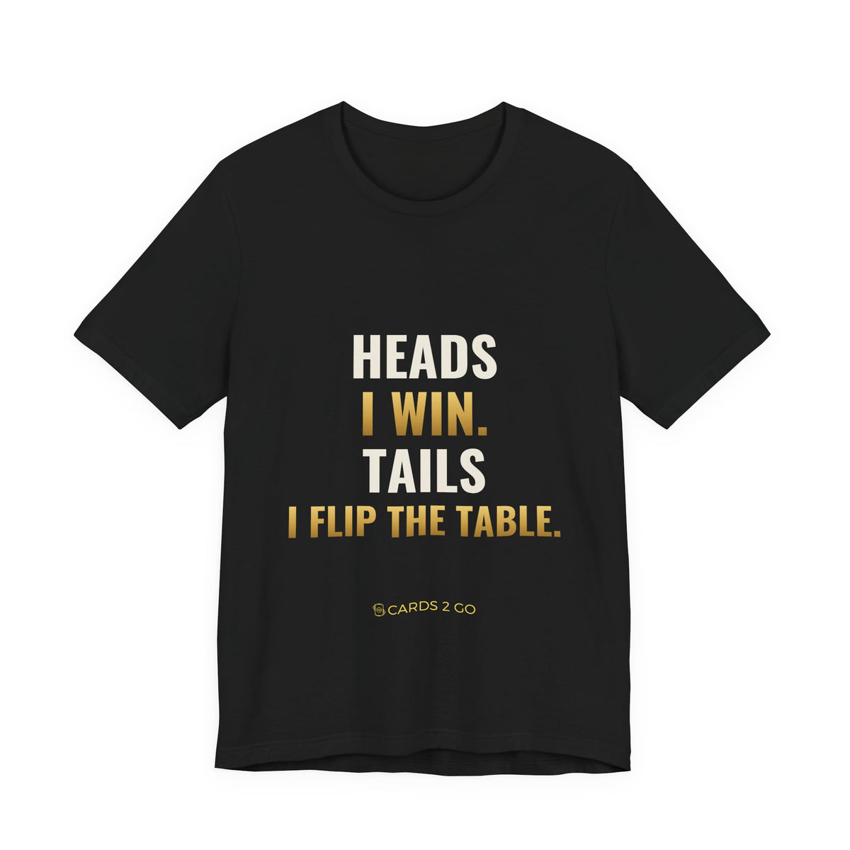 Heads I Win, Tails I Flip The Table Tee