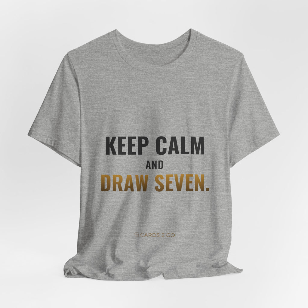 Keep Calm And Draw Seven Tee