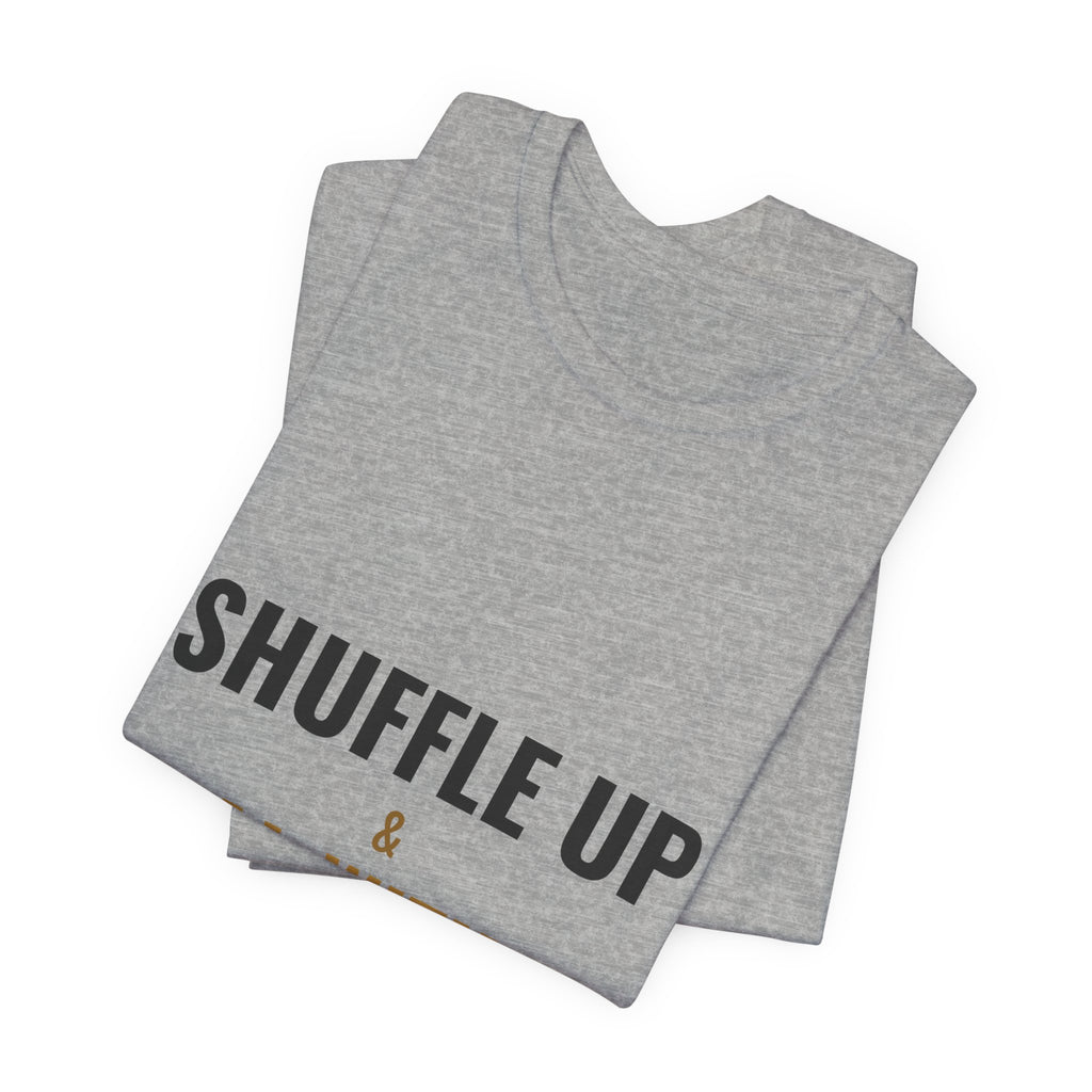 Shuffle Up & Deal With It Tee