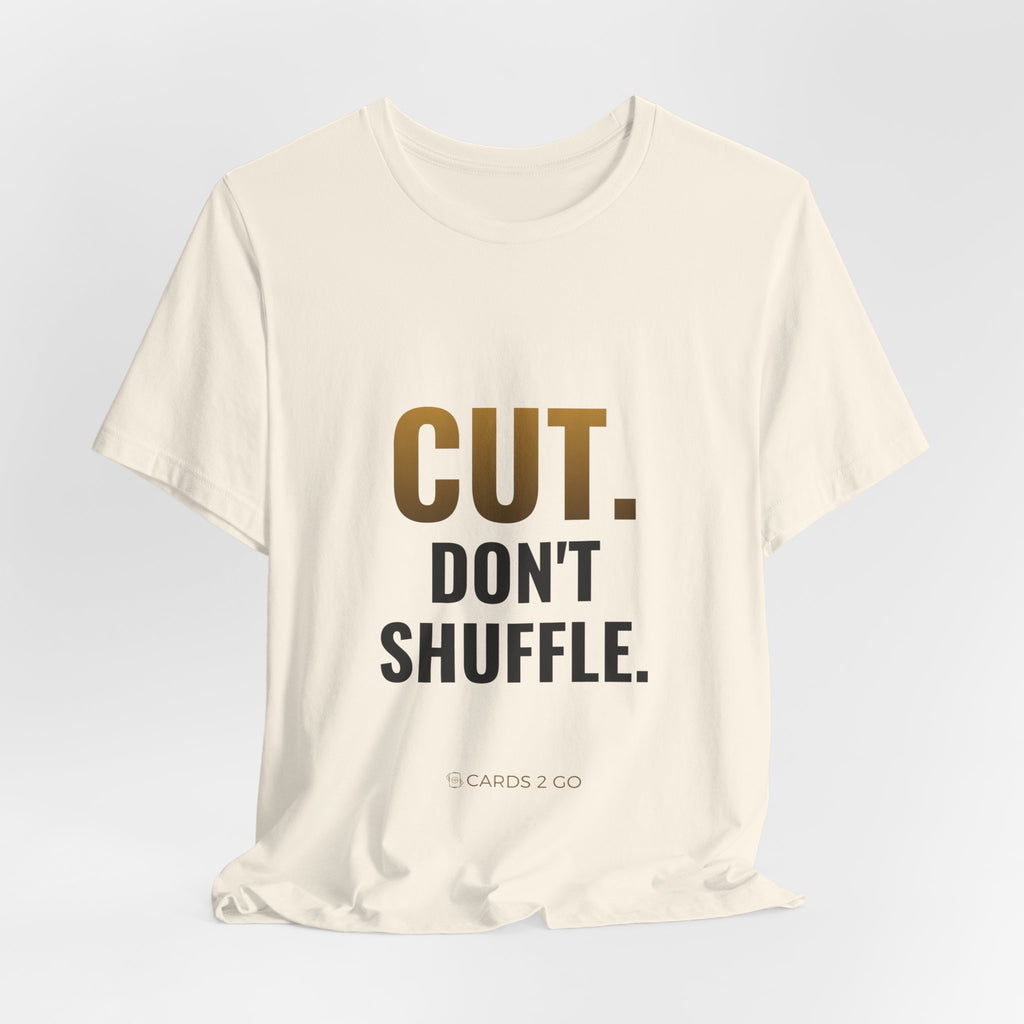 Cut. Don't Shuffle. Tee
