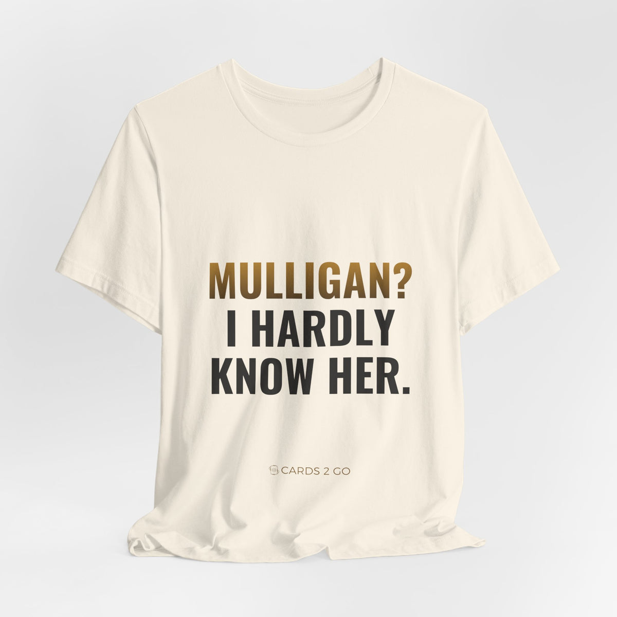 Mulligan? I Hardly Know Her Tee