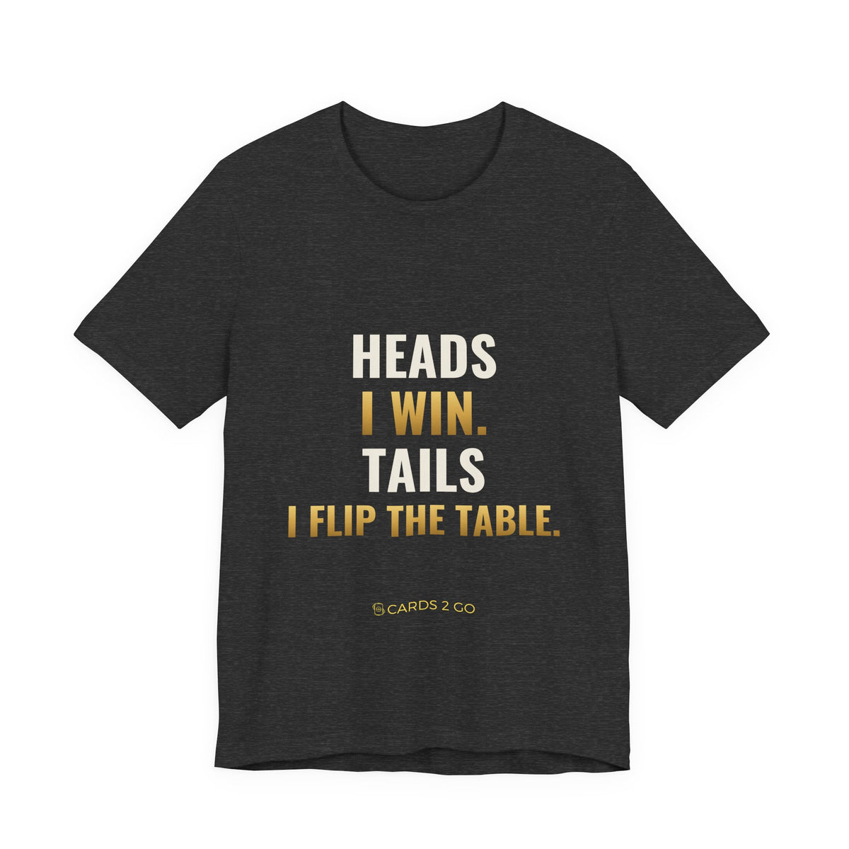 Heads I Win, Tails I Flip The Table Tee