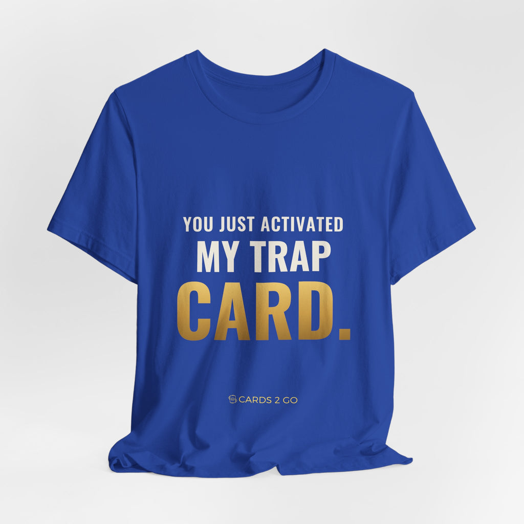 You Just Activated My Trap Card Tee