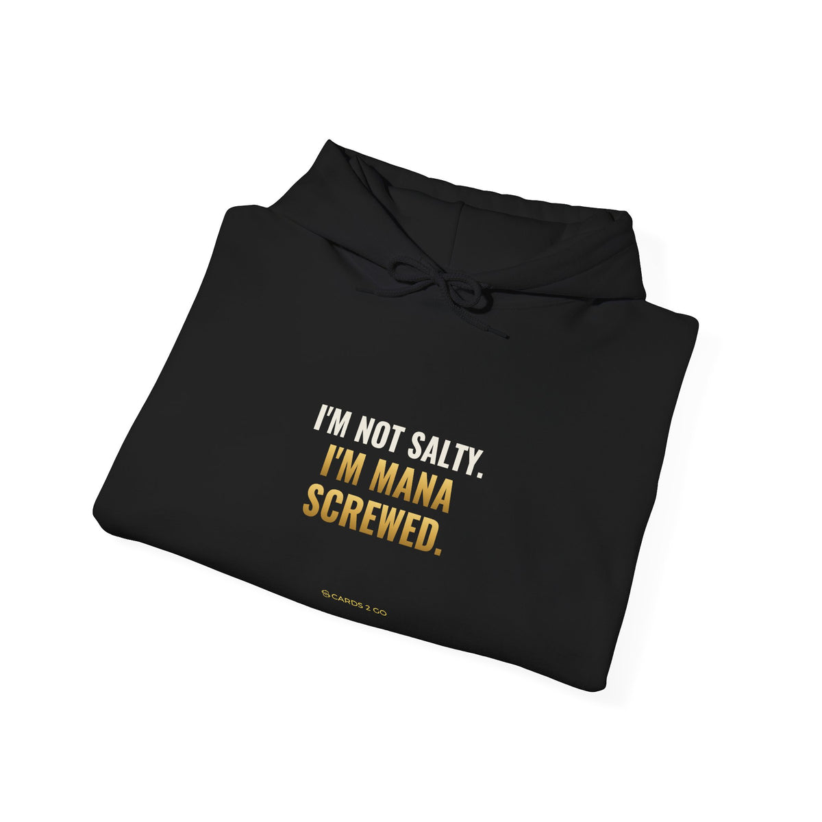 I'm Not Salty, I'm Mana Screwed Hoodie