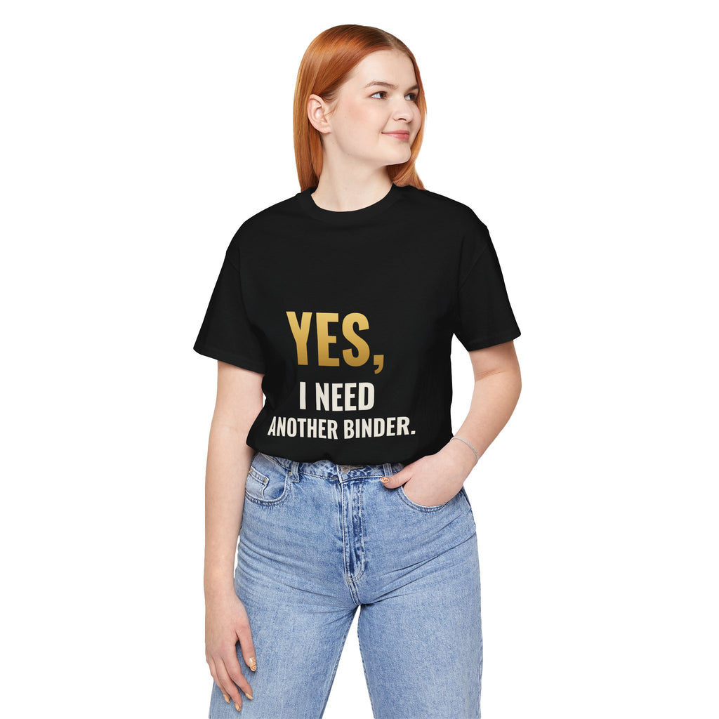 Yes, I Need Another Binder Tee