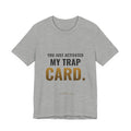 You Just Activated My Trap Card Tee