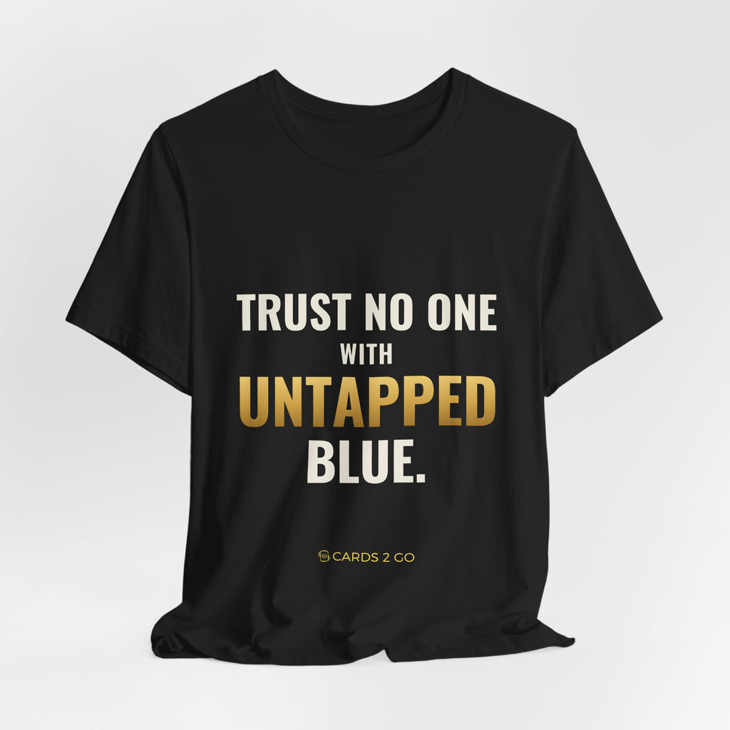 Trust No One With Untapped Blue Tee
