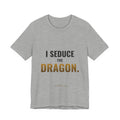 I Seduce The Dragon Tee