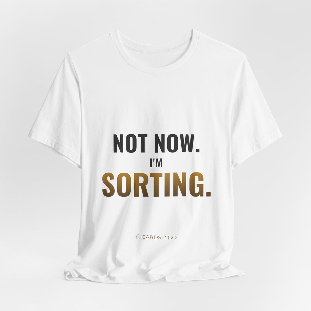 Not Now, I'm Sorting Tee