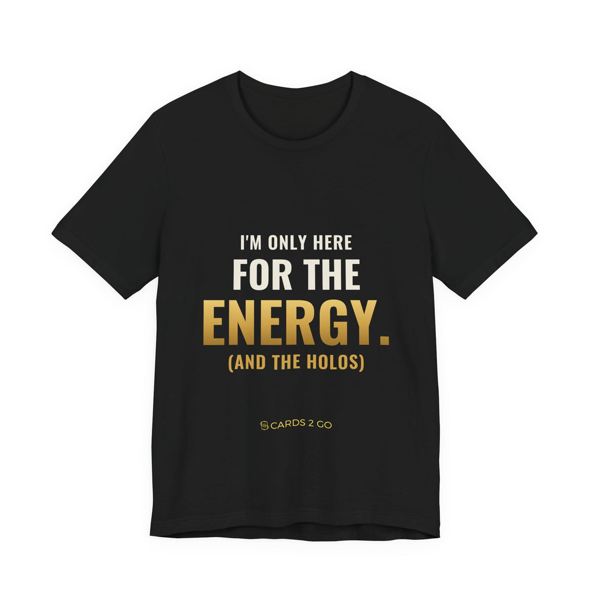 I'm Only Here For The Energy Tee