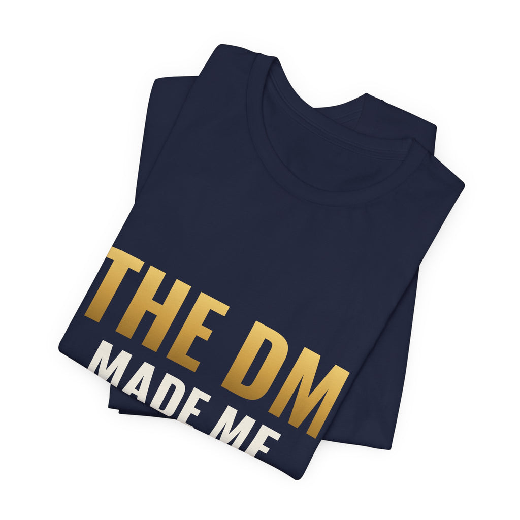 The DM Made Me Do It Tee
