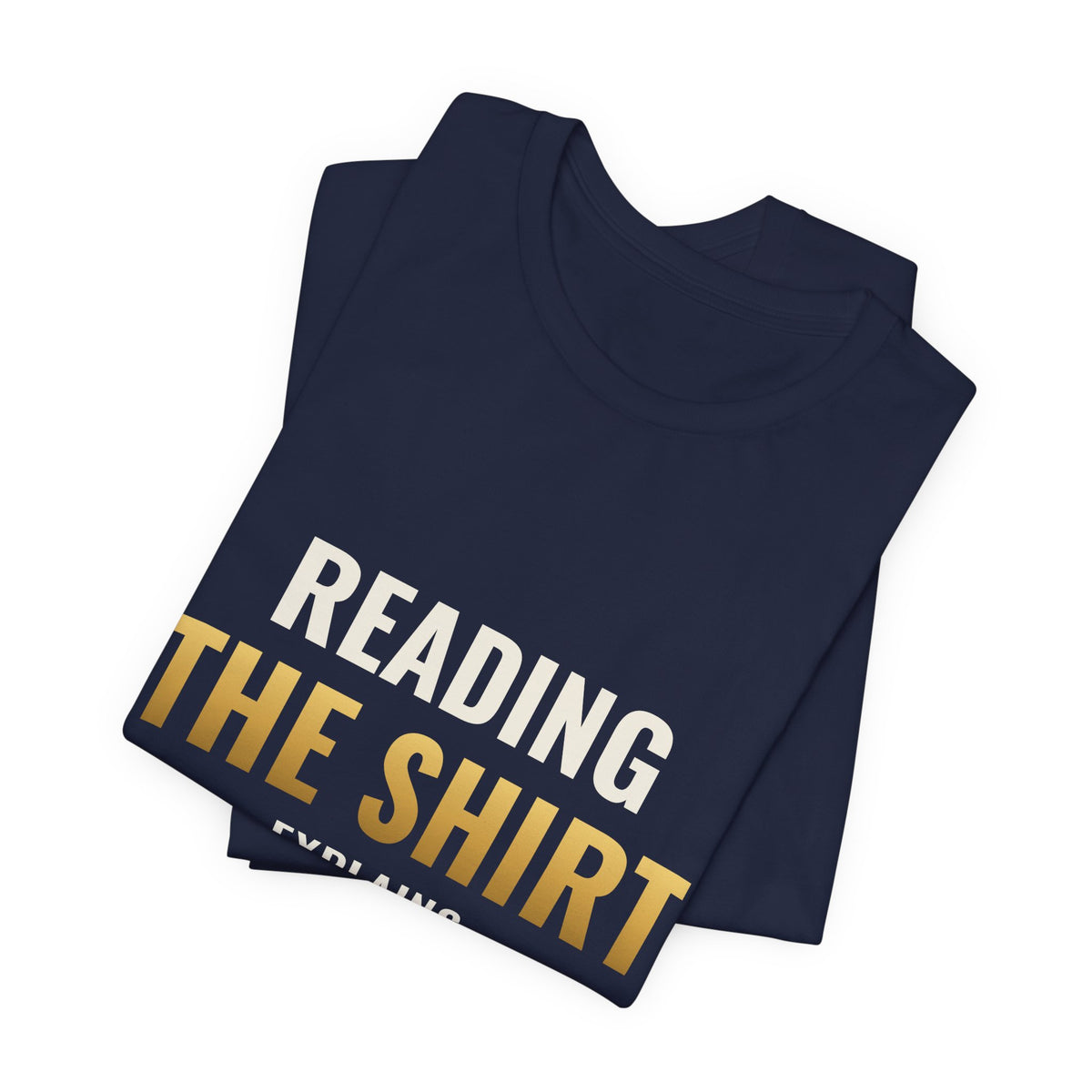 Reading The Shirt Explains The Shirt Tee