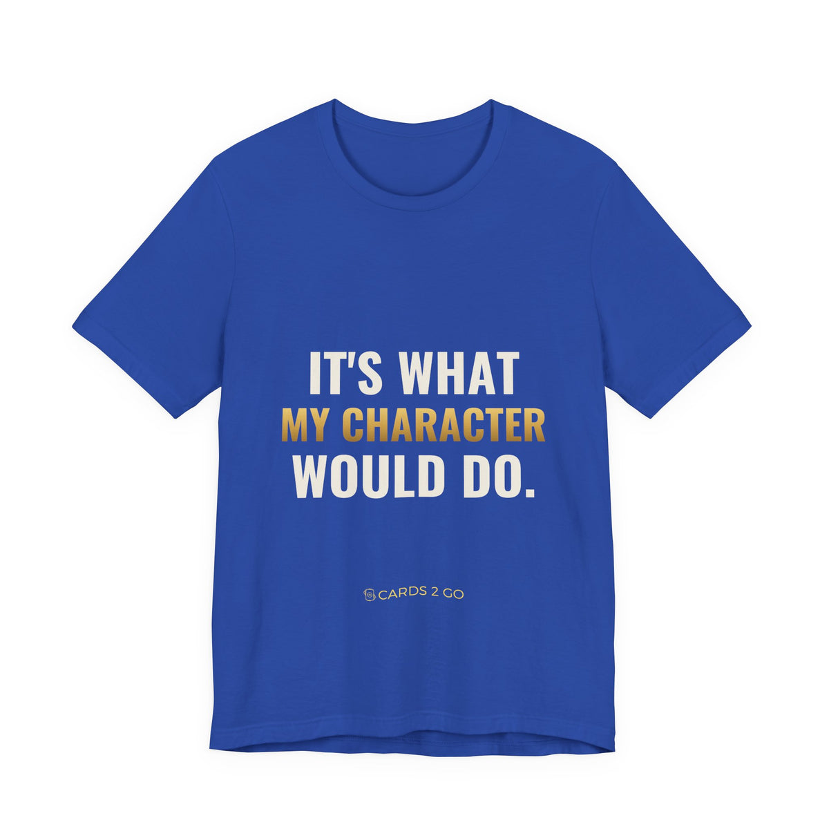 It's What My Character Would Do Tee