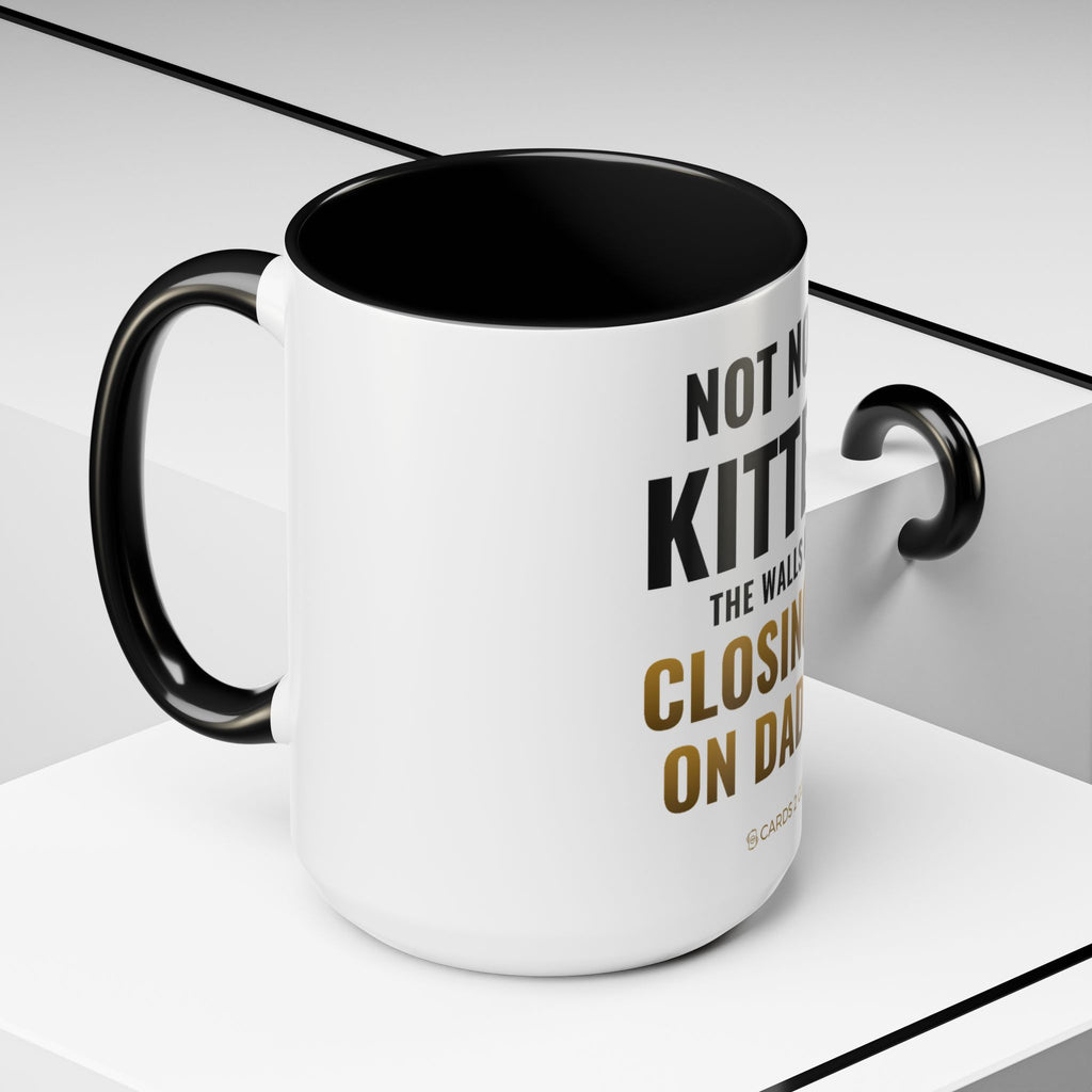 Not Now Kitten, The Walls Are Closing In On Daddy Mug