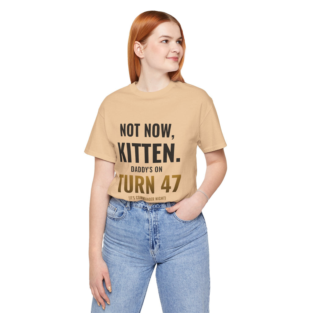 Not Now Kitten, Daddy's On Turn 47 Tee