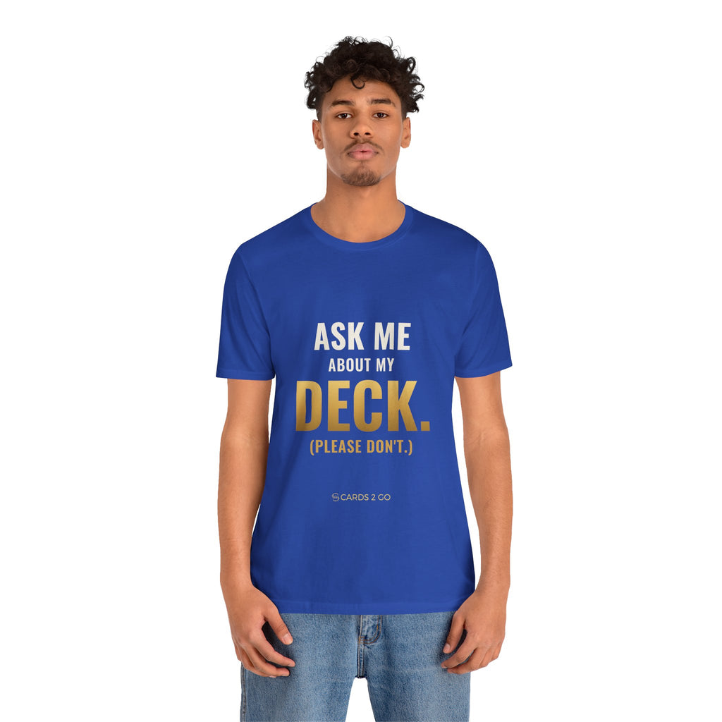 Ask Me About My Deck (Please Don't) Tee