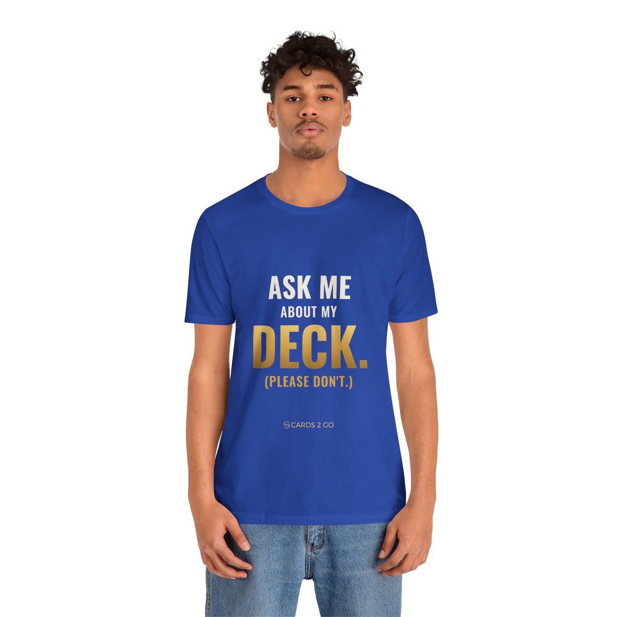 Ask Me About My Deck (Please Don't) Tee