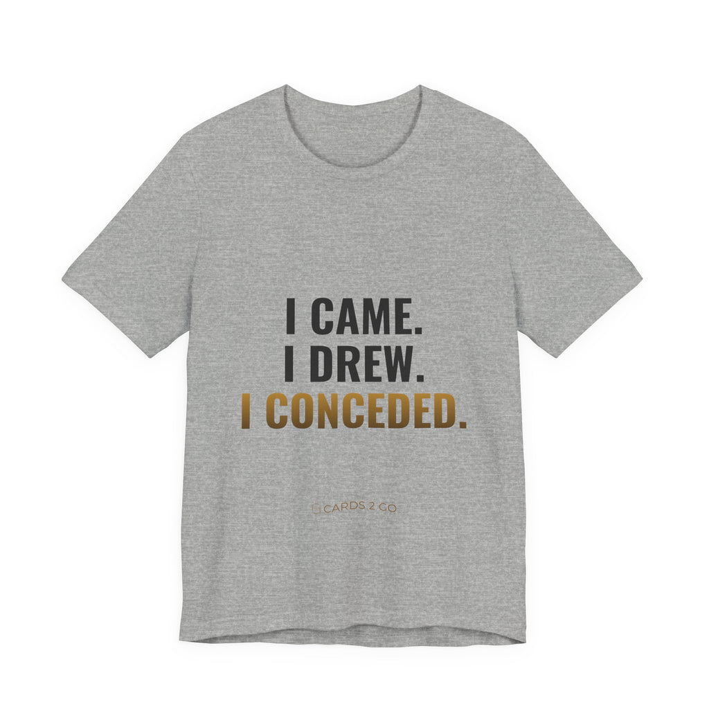 I Came. I Drew. I Conceded. Tee