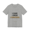 I Came. I Drew. I Conceded. Tee