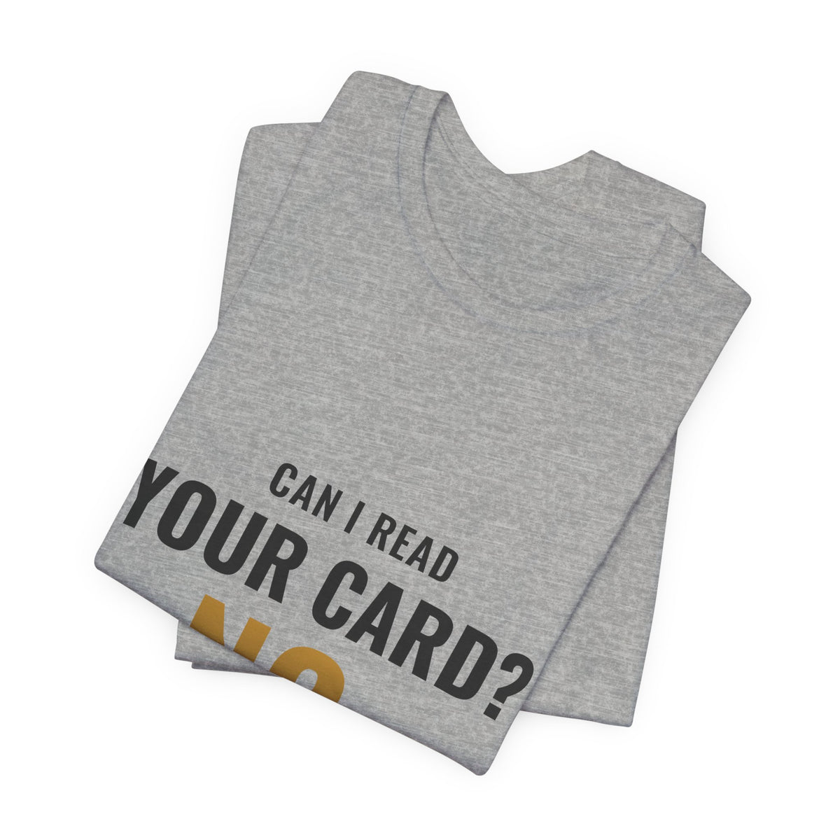 Can I Read Your Card? No. Tee