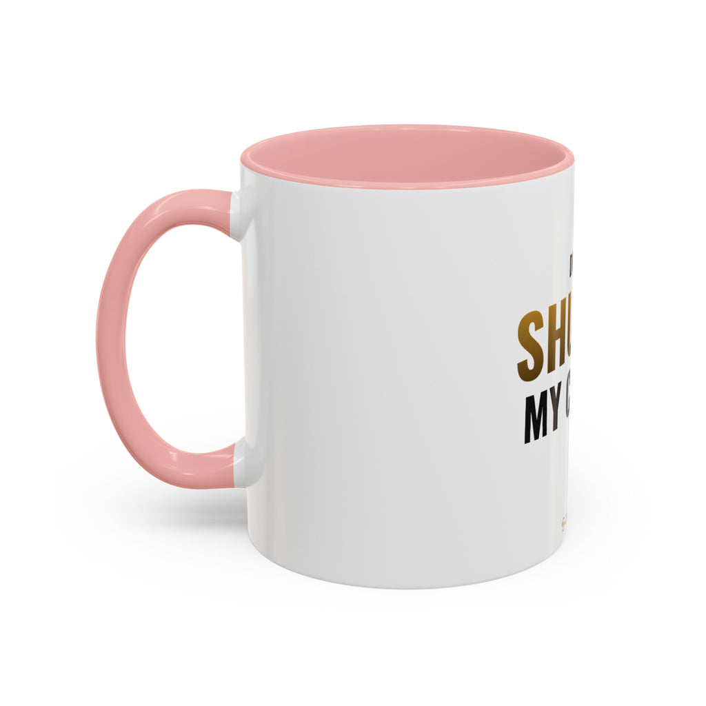 Do Not Shuffle My Coffee Mug