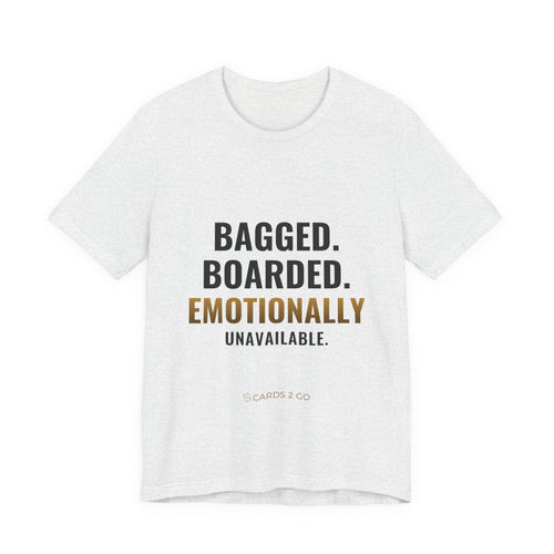 Bagged, Boarded & Emotionally Unavailable Tee