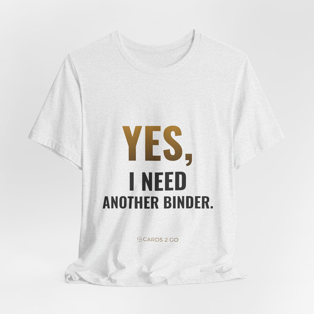 Yes, I Need Another Binder Tee