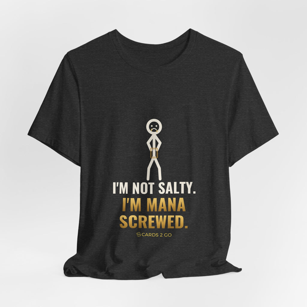 I'm Not Salty, I'm Mana Screwed Illustrated Tee