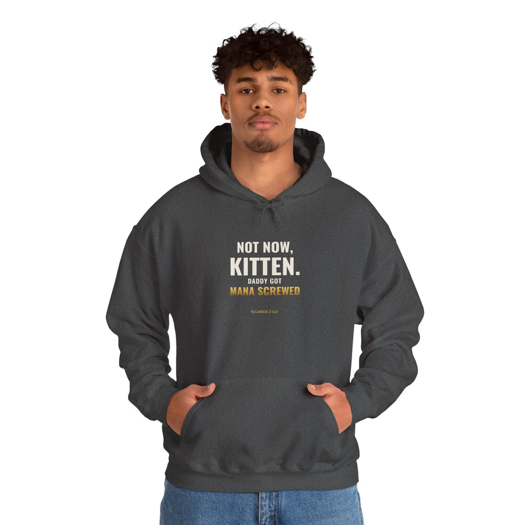 Not Now Kitten, Daddy Got Mana Screwed Hoodie
