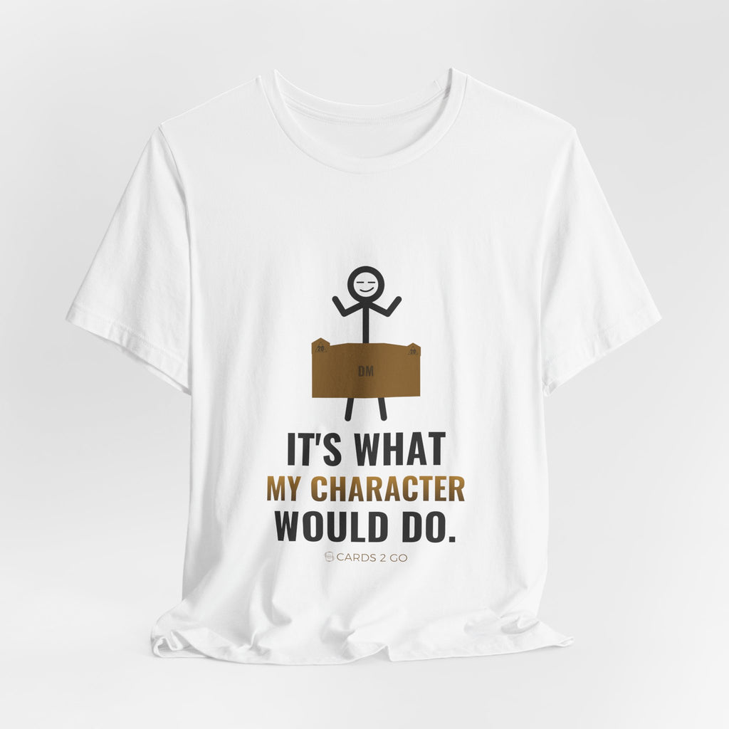 It's What My Character Would Do Illustrated Tee