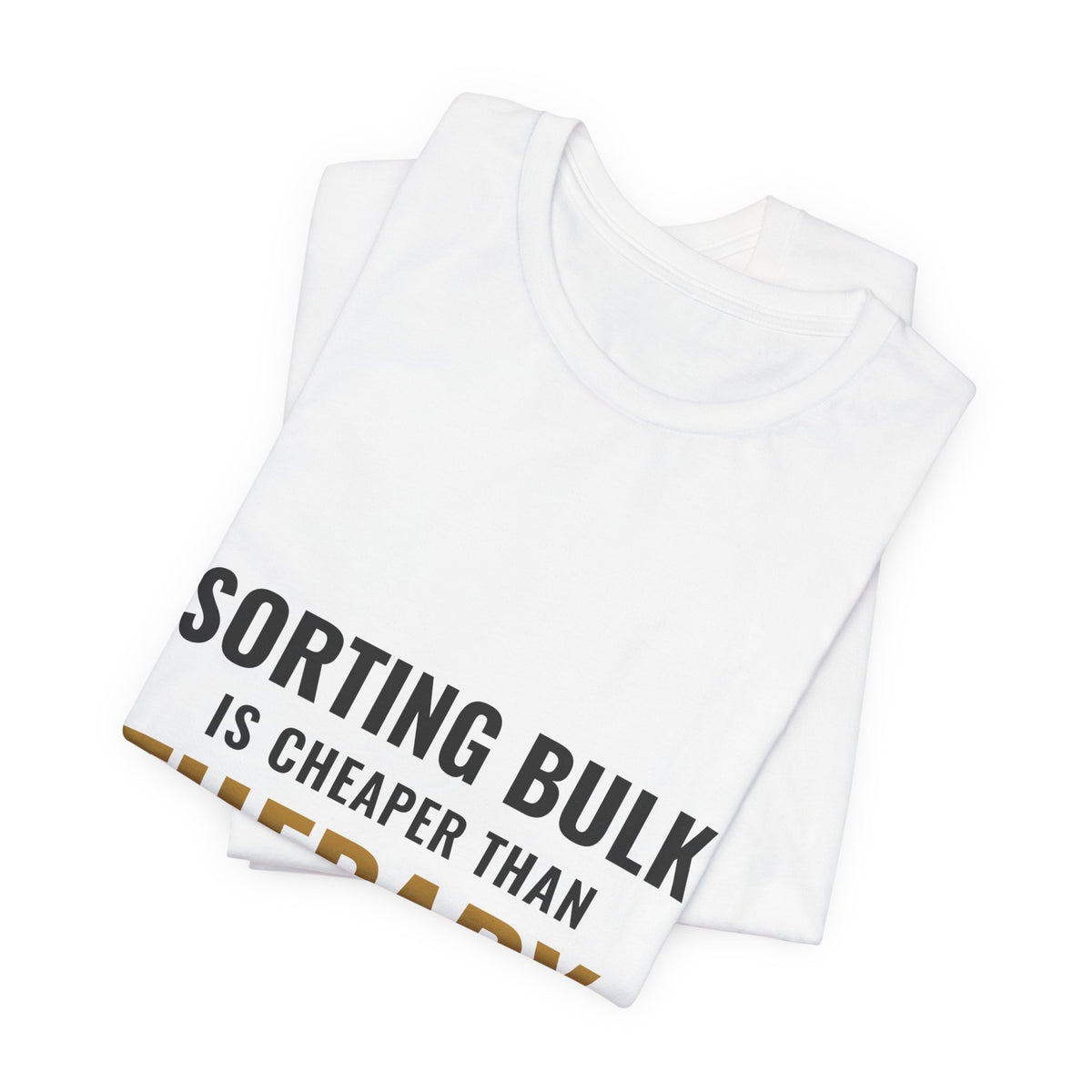 Sorting Bulk Is Cheaper Than Therapy Tee