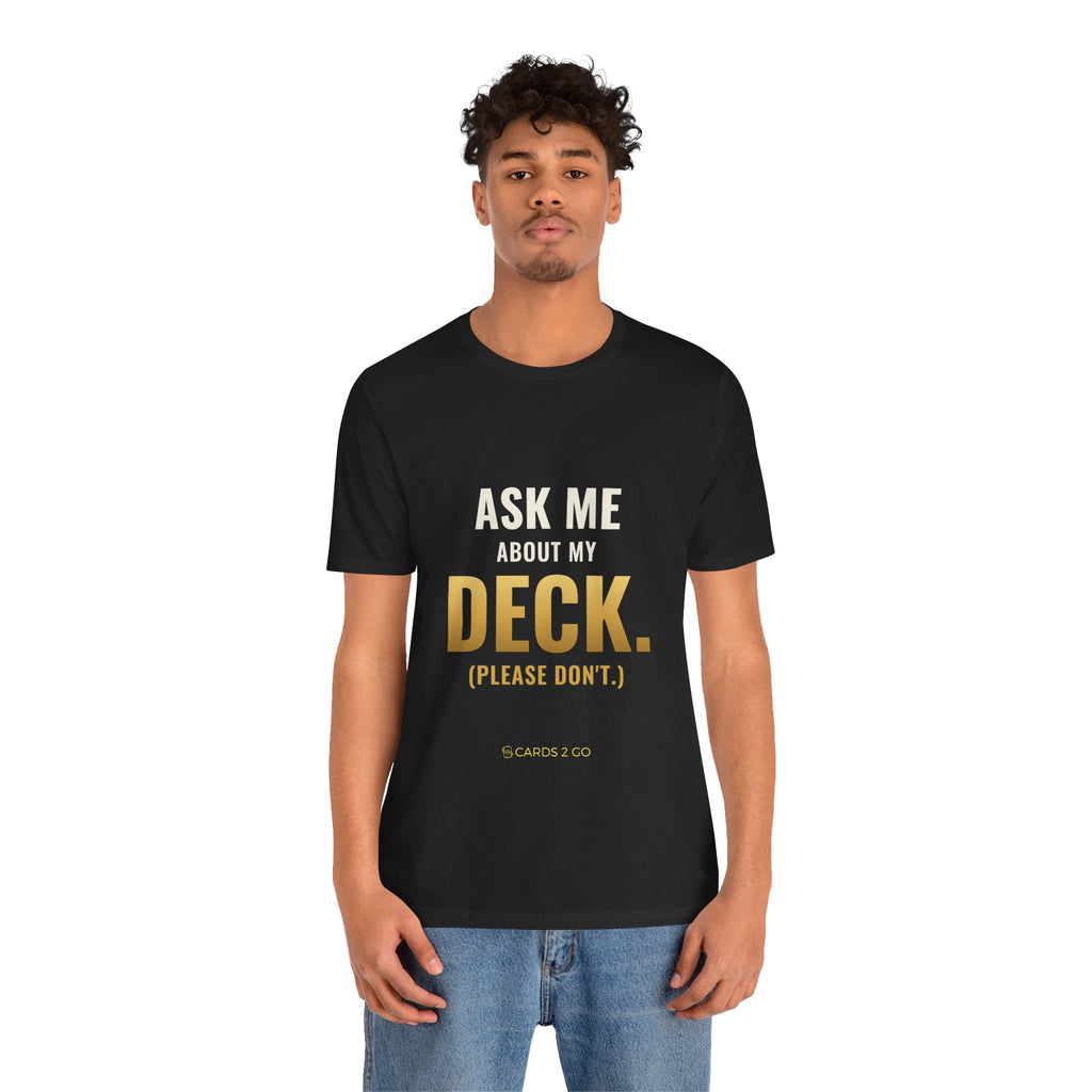 Ask Me About My Deck (Please Don't) Tee