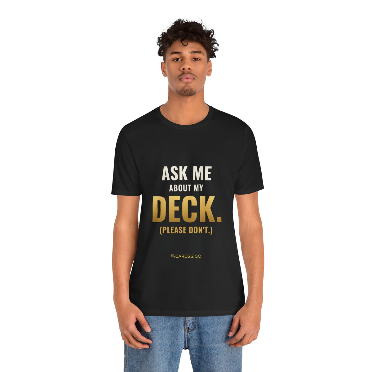 Ask Me About My Deck (Please Don't) Tee