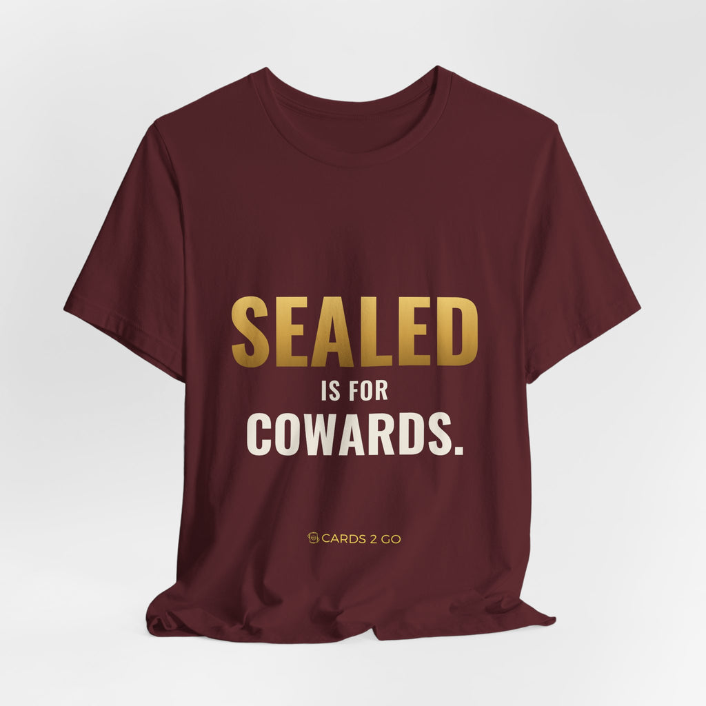 Sealed Is For Cowards Tee