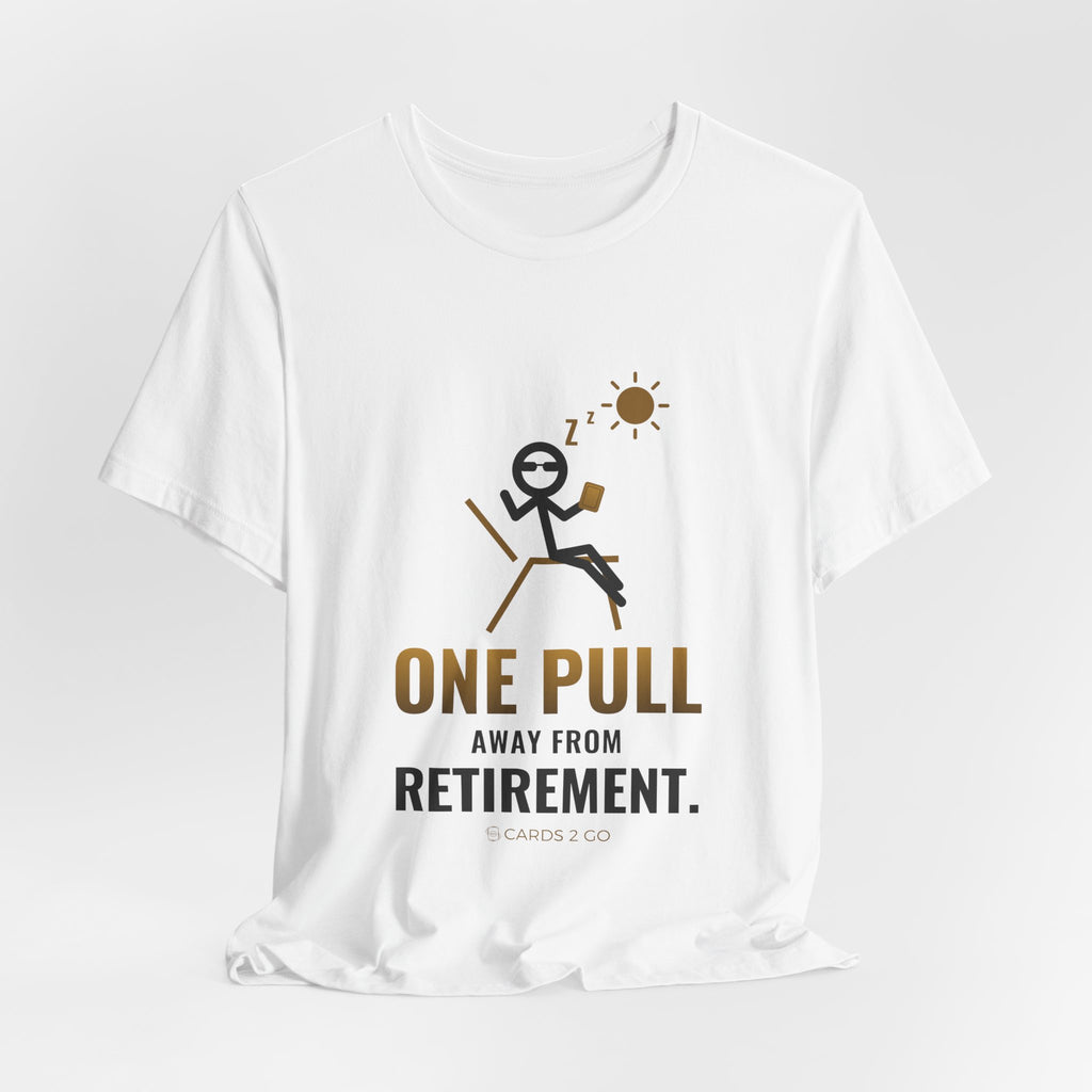 One Pull Away From Retirement Illustrated Tee