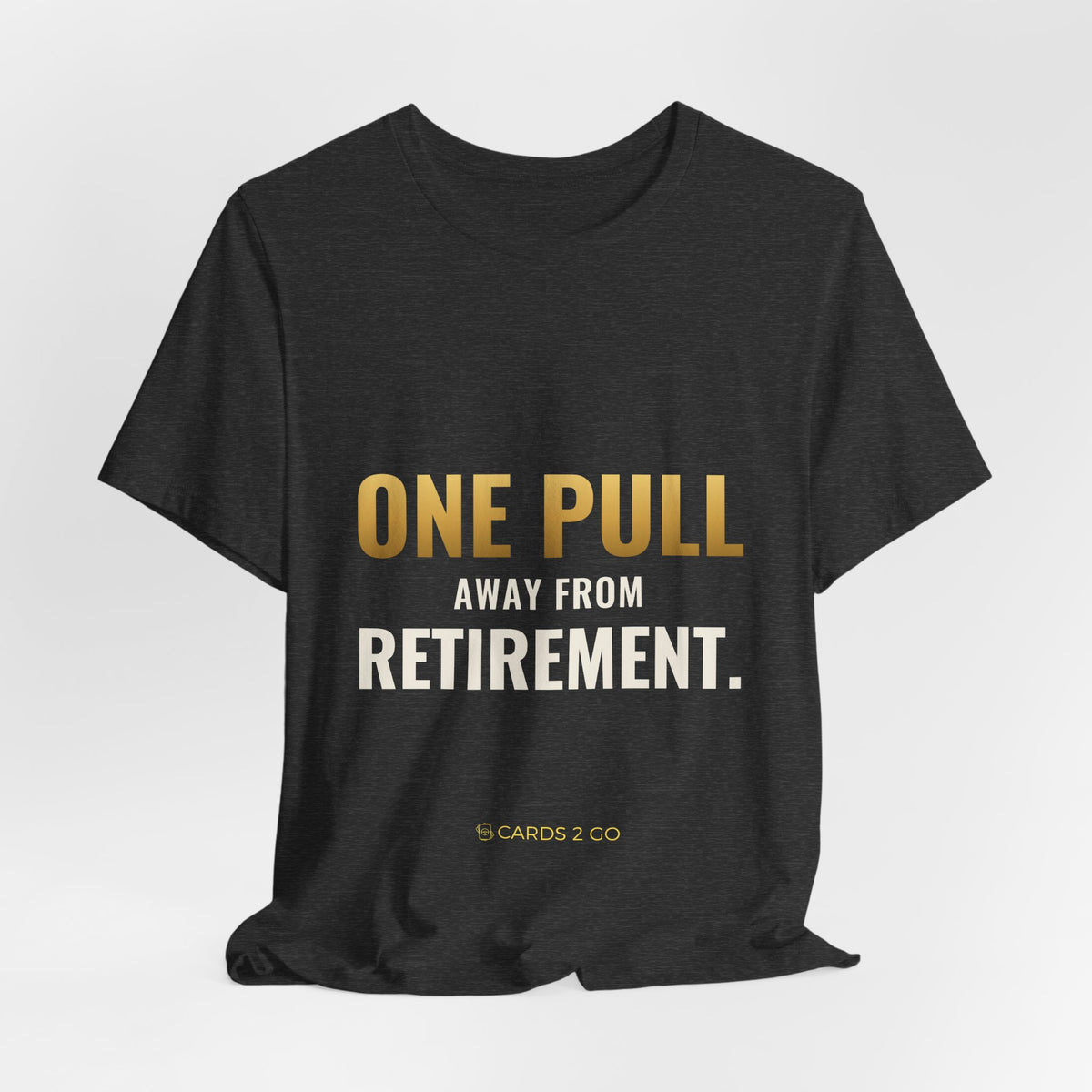 One Pull Away From Retirement Tee